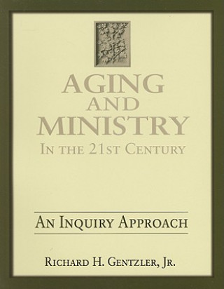 Βιβλίο Aging & Ministry in the 21st Century: An Inquiry Approach Richard H. Gentzler