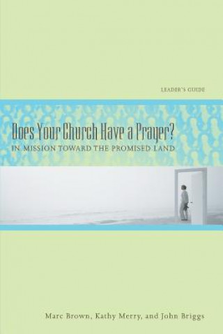 Kniha Does Your Church Have a Prayer?: In Mission Toward the Promised Land, Leader's Guide in Mission Toward the Promised Land, Leader's Guide Marc Tolon Brown