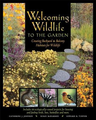 Kniha Welcoming Wildlife to the Garden: Creating Backyard & Balcony Habitats for Wildlife Catherine J. Johnson