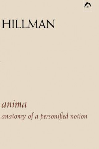 Kniha Anima: An Anatomy of a Personified Notion. with 439 Excerpts from the Writings of C.G. Jung. James Hillman