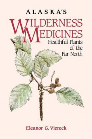 Kniha Alaska's Wilderness Medicines: Healthful Plants of Eleanor Viereck