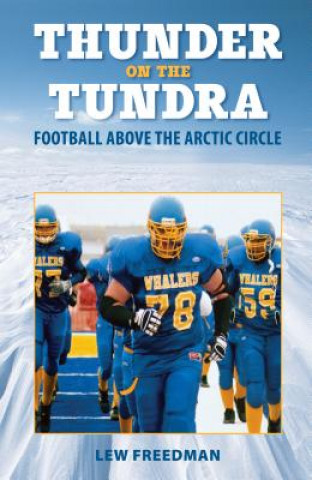 Kniha Thunder on the Tundra: Football Above the Arctic Circle Lew Freedman