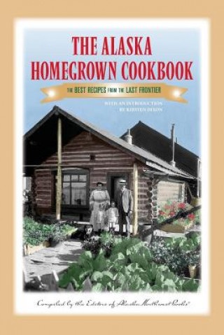 Книга Alaska Homegrown Cookbook Kirsten Dixon