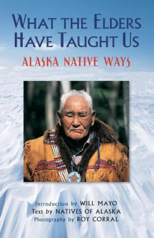 Könyv What the Elders Have Taught Us Natives of Alaska