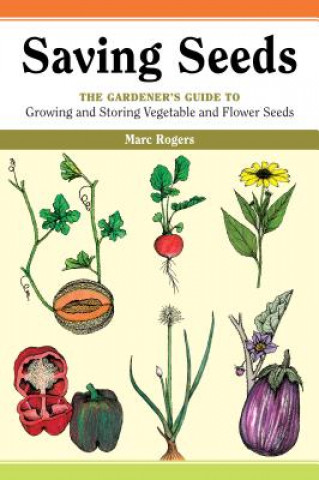 Книга Saving Seeds: The Gardener's Guide to Growing and Saving Vegetable and Flower Seeds Marc Rogers
