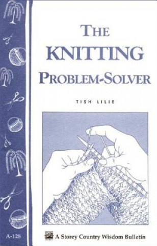Carte The Knitting Problem Solver: Storey's Country Wisdom Bulletin A-128 Tish Lilie