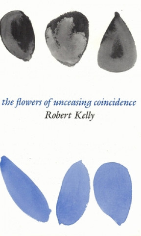 Kniha Flowers of Unceasing Coincidence Robert Kelly