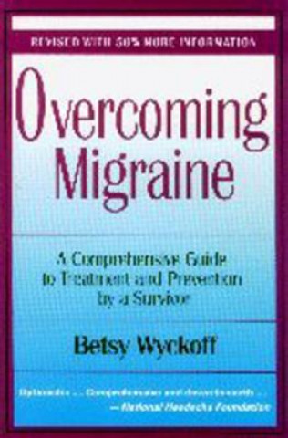 Książka Overcoming Migraine: A Comprehensive Guide to Treatment and Prevention by a Survivor Betsy Wyckoff