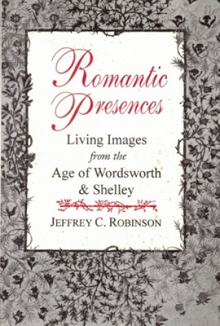 Carte Romantic Presences Jeffrey C. Robinson