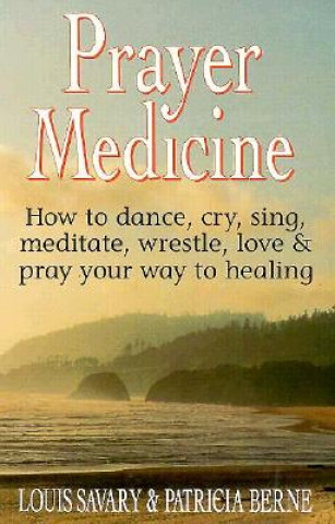 Kniha Prayer Medicine Louis M. Savary