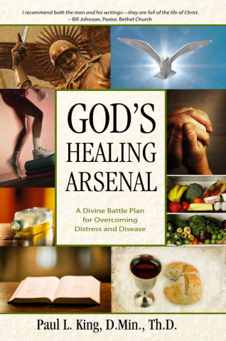 Kniha God's Healing Arsenal: A 40-Day Divine Battle Plan for Overcoming Distress and Disease Paul King