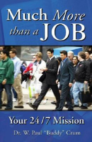 Книга Much More Than a Job: Your 24/7 Mission W. Paul "Buddy" Crum