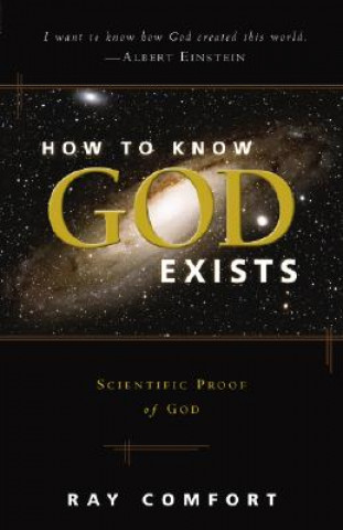 Kniha How to Know God Exists: Scientific Proof of God Ray Comfort