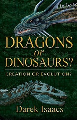 Könyv Dragons or Dinosaurs?: Creation or Evolution? Darek Isaacs