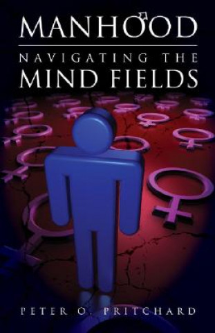 Knjiga Manhood: Navigating the Mind Fields Peter O. Pritchard