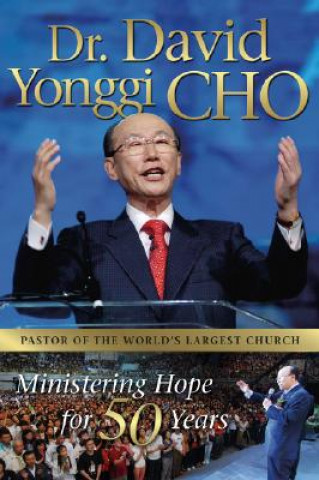 Kniha Dr. David Yonggi Cho: Ministering Hope for 50 Years David Yonggi Cho
