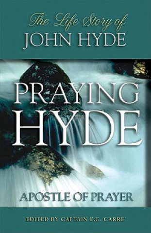 Kniha Praying Hyde, Apostle of Prayer E. G. Carre