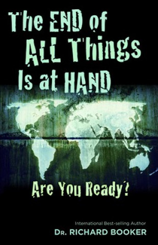 Kniha The End of All Things Is at Hand: Are You Ready? Richard Booker