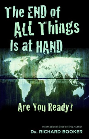 Książka The End of All Things Is at Hand: Are You Ready? Richard Booker