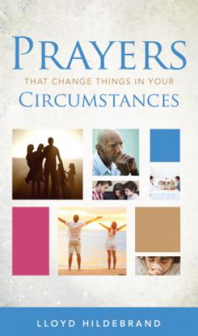 Knjiga Prayers That Change Things in Your Circumstances Lloyd Hildebrand