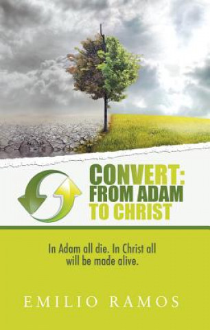 Carte Convert: From Adam to Christ: In Adam All Die. In Christ All Will Be Made Alive. Emilio Ramos