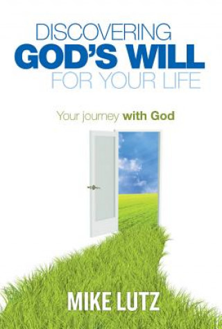 Könyv Discovering God's Will for Your Life: Your Journey with God Michael Lutz