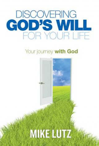 Book Discovering God's Will for Your Life: Your Journey with God Michael Lutz