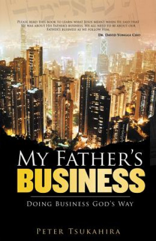 Книга My Father's Business: Guidelines for Ministry in the Marketplace Peter Tsukahira