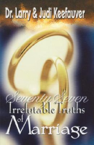 Kniha 77 Irrefutable Truths to Marriage Larry Keefauver