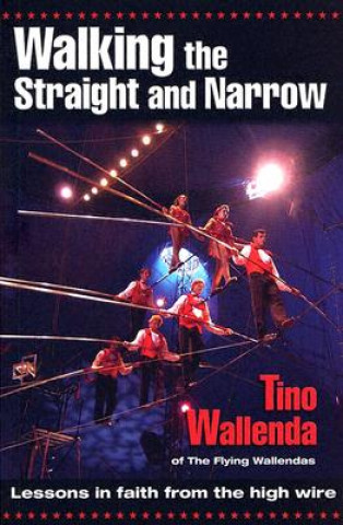 Libro Walking the Straight and Narrow: Lessons in Faith from the High Wire Tino Wallenda