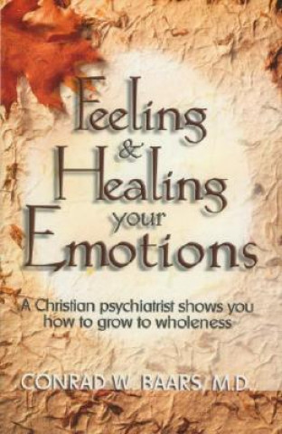 Carte Feeling and Healing Your Emotions Conrad W. Baars