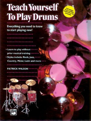Kniha Alfred's Teach Yourself to Play Drums: Everything You Need to Know to Start Playing Now! Patrick Wilson