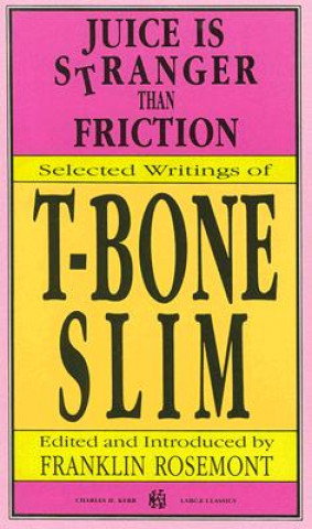 Książka Juice Is Stranger Than Friction: Selected Writings of T-Bone Slim T-Bone Slim