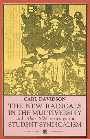 Книга The New Radicals in the Multiversity and Other SDS Writings on Student Syndicalism: 1966-67 Carl Davidson