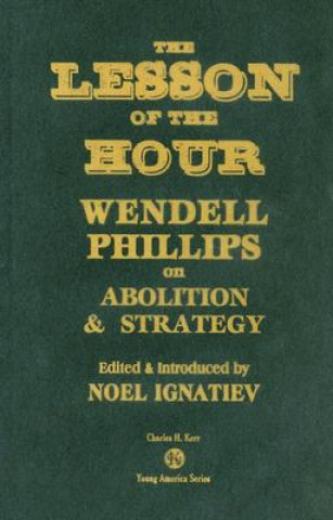 Książka The Lesson of the Hour: Wendell Phillips on Abolition & Strategy Noel Ignatiev