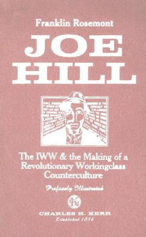 Könyv Joe Hill: The IWW & the Making of a Revolutionary Workingclass Counterculture Franklin Rosemont