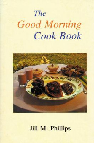 Könyv The Good Morning Cookbook Jill Phillips