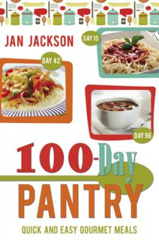 Kniha 100-Day Pantry: 100 Quick and Easy Gourmet Meals Jan Jackson