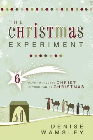 Livre The Christmas Experiment: 6 Ways to Include Christ in Your Family Christmas Denise Wamsley