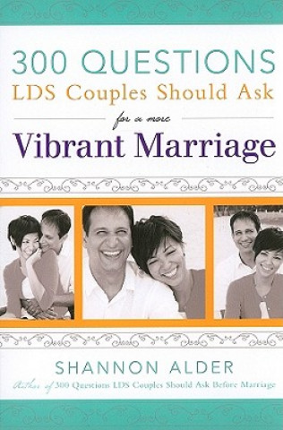 Book 300 Questions LDS Couples Should Ask for a More Vibrant Marriage Shannon Alder