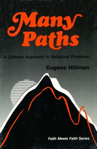 Kniha Many Paths: A Catholic Approach to Religious Pluralism Eugene Hillman