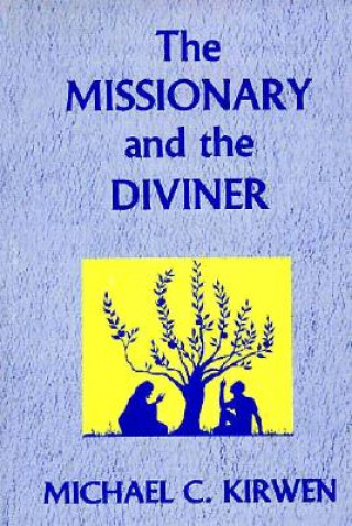 Könyv The Missionary and the Diviner: Contending Theologies of Christian and African Religions Michael C. Kirwen