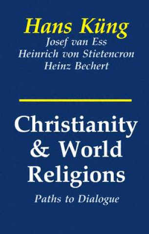 Kniha Christianity and World Religions: Paths of Dialogue with Islam, Hinduism, and Buddhism Hans Kung