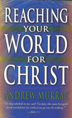 Kniha Reaching Your World for Christ Andrew Murray