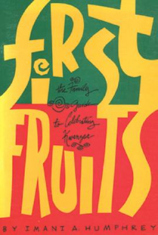 Книга First Fruits: The Family Guide to Celebrating Kwanzaa Imani A. Humphrey