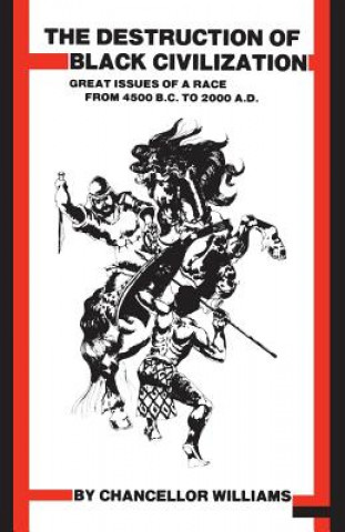 Carte Destruction of Black Civilization: Great Issues of a Race from 4500 B.C. to 2000 A.D. Chancellor Williams