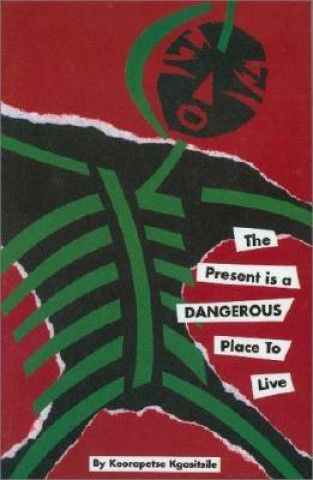 Buch Present Is a Dangerous Place to Live Keorapetse Kgositsile