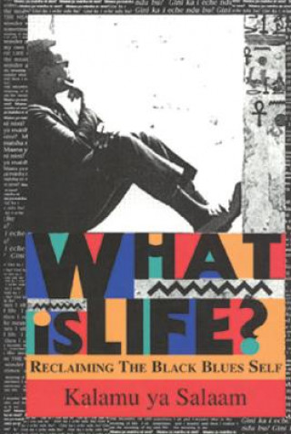 Carte What Is Life?: Reclaiming the Black Blues Self Kalamu Y. Salaam