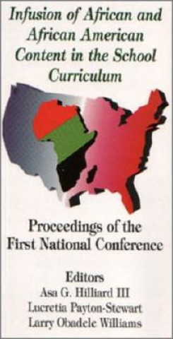 Kniha Infusion of African and African American Content in the School Curriculum: Proceedings of the First National Conference Asa G. Hilliard