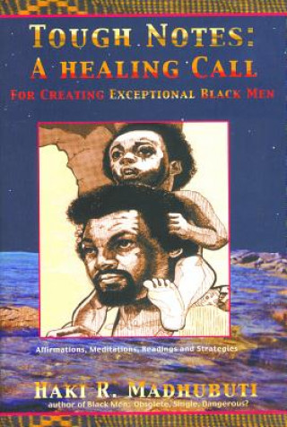 Kniha Tough Notes: A Healing Call for Creating Exceptional Black Men Haki R. Madhubuti